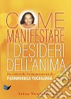 Come manifestare i desideri dell'animaCon tecniche e insegnamenti di Paramhansa Yogananda. E-book. Formato EPUB ebook di Sahaja Mascia Ellero