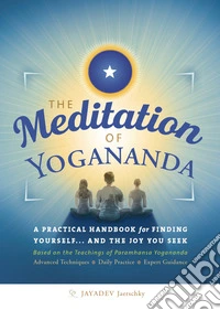 The Meditation of YoganandaA Practical Handbook for Finding Yourself... and the Joy you are Seek. E-book. Formato EPUB ebook