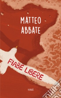 Fiabe libere: per adulti bambini. E-book. Formato EPUB ebook di Matteo Abbate