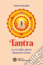 Tantra: La via dello spirito attraverso il sesso. E-book. Formato EPUB ebook