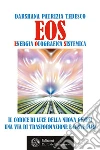 EOS. Energia Olografica Sistemica: Il Codice di Luce della Nuova Genesi. Una via di Trasformazione e Risveglio. E-book. Formato EPUB ebook di Darshana Patrizia Tedesco