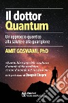 Il dottor Quantum: Un approccio quantico alla salute e alla guarigione. E-book. Formato PDF ebook