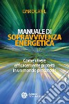 Manuale di sopravvivenza energetica: Come vivere efficacemente protetti in un mondo predatorio. E-book. Formato PDF ebook
