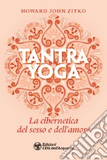 Tantra yoga: La cibernetica del sesso e dell'amore. E-book. Formato EPUB ebook