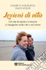 Lezioni di vita: Ciò che la morte e il morire ci insegnano sulla vita e sul vivere. E-book. Formato EPUB ebook