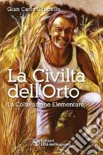 La Civiltà dell'Orto: La Coltivazione Elementare. E-book. Formato EPUB ebook