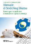 Manuale di Stretching Shiatsu: Esercizi per riequilibrare e mantenere la propria energia. E-book. Formato PDF ebook