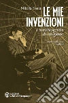 Le mie invenzioni: L'autobiografia di un genio. E-book. Formato PDF ebook di Nikola Tesla