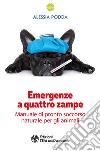 Emergenze a quattro zampe: Manuale di pronto soccorso naturale per gli animali. E-book. Formato EPUB ebook