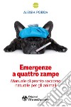 Emergenze a quattro zampe: Manuale di pronto soccorso naturale per gli animali. E-book. Formato PDF ebook