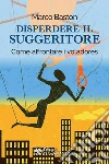 Disperdere il suggeritore: Come affrontare i voladores. E-book. Formato EPUB ebook di Marco Baston
