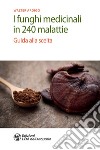 I funghi medicinali in 240 malattie: Guida alla scelta. E-book. Formato PDF ebook