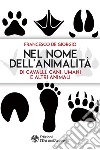 Nel nome dell'animalità di cavalli, cani, umani e altri animali. E-book. Formato EPUB ebook di Francesco De Giorgio