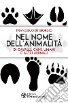 Nel nome dell'animalità di cavalli, cani, umani e altri animali. E-book. Formato PDF ebook di Francesco De Giorgio