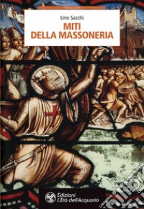 Miti della massoneria. E-book. Formato PDF ebook di Lino Sacchi