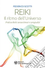 Reiki. Il ritmo dell'Universo: Pratica Reiki senza timori e pregiudizi. E-book. Formato EPUB ebook