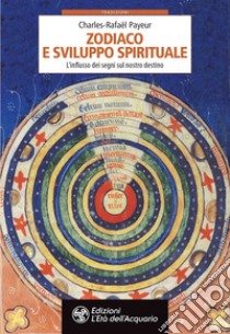 Zodiaco e sviluppo spirituale: L'influsso dei segni sul nostro destino. E-book. Formato EPUB ebook di Charles-Rafaël Payeur