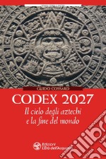 Codex 2027: Il cielo degli aztechi e la fine del mondo. E-book. Formato EPUB ebook