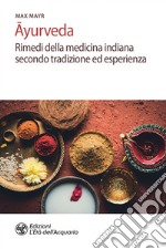 Ayurveda: Rimedi della medicina indiana secondo tradizione ed esperienza. E-book. Formato PDF ebook