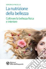 La nutrizione della bellezza: Coltivare la bellezza fisica e interiore. E-book. Formato EPUB