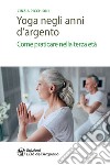 Yoga negli anni d'argento: Come praticare nella terza età. E-book. Formato EPUB ebook di Cinzia Picchioni
