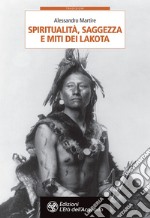 Spiritualità, saggezza e miti dei Lakota. E-book. Formato EPUB ebook