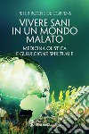 Vivere sani in un mondo malato: Medicina olistica e guarigione spirituale. E-book. Formato EPUB ebook