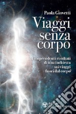 Viaggi senza corpo: I sorprendenti risultati di una inchiesta sui viaggi fuori dal corpo. E-book. Formato PDF ebook