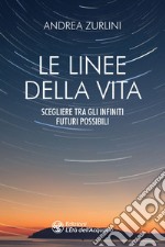 Le linee della vita: Scegliere tra gli infiniti futuri possibili. E-book. Formato EPUB ebook