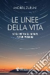 Le linee della vita: Scegliere tra gli infiniti futuri possibili. E-book. Formato EPUB ebook di Andrea Zurlini