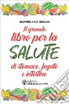 Il grande libro per la salute di stomaco, fegato e intestino. E-book. Formato EPUB ebook di Salvatore Ricca Rosellini