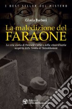 La maledizione del Faraone: La vera storia di Howard Carter e della straordinaria scoperta della tomba di Tutankhamon. E-book. Formato PDF ebook