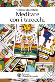 Meditare con i tarocchi. E-book. Formato EPUB ebook di Chiara Moscatello