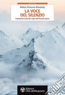 La Voce del Silenzio: Frammenti scelti dal «Libro dei Precetti aurei». E-book. Formato PDF ebook di Helena Petrovna Blavatsky