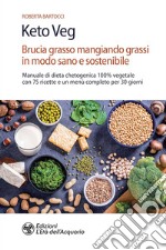 Keto Veg: Brucia grasso mangiando grassi in modo sano e sostenibile. E-book. Formato EPUB ebook