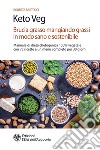 Keto Veg: Brucia grasso mangiando grassi in modo sano e sostenibile. E-book. Formato PDF ebook