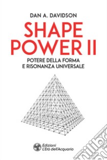 Shape Power II: Potere della forma e risonanza universale. E-book. Formato EPUB ebook di Dan A. Davidson