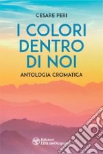 I colori dentro di noi: Antologia cromatica. E-book. Formato EPUB ebook