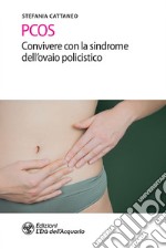 PCOS. Convivere con la sindrome dell'ovaio policistico. E-book. Formato PDF