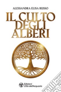 Il culto degli alberi. E-book. Formato EPUB ebook di Alessandra Elisa Russo