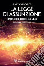 La legge di Assunzione: Realizza i desideri del tuo cuore. E-book. Formato EPUB ebook