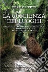 La coscienza dei luoghi: Manuale di geomanzia intuitiva. Allineare l'anima al cuore della Terra. E-book. Formato EPUB ebook