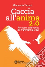 Caccia all'anima 2.0: Recupero sciamanico dei frammenti perduti. E-book. Formato EPUB