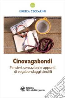 Cinovagabondi: Pensieri, sensazioni e appunti di vagabondaggi cinofili. E-book. Formato EPUB ebook di Enrica Ceccarini