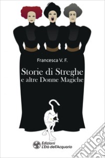 Storie di Streghe: e altre donne magiche. E-book. Formato EPUB ebook di Francesca V. F.