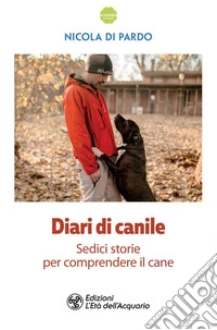 Diari di canile: Sedici storie per comprendere il cane. E-book. Formato EPUB ebook
