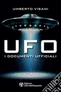 Ufo. I documenti ufficiali. E-book. Formato EPUB ebook di Umberto Visani