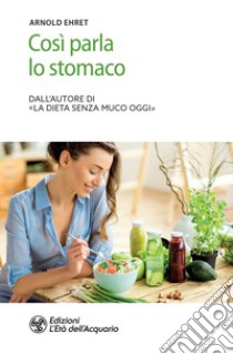 Così parla lo stomaco. E-book. Formato PDF ebook di Arnold Ehret