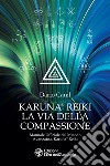 Karuna® Reiki: la via della compassione: Manuale ufficiale del metodo avanzato Karuna® Reiki. E-book. Formato EPUB ebook