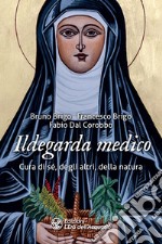 Ildegarda medico: Cura di sé, degli altri, della natura. E-book. Formato EPUB ebook